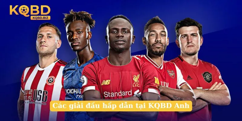 Các giải đấu hấp dẫn tại KQBD Anh